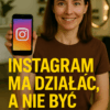 Instagram ma DZIAŁAĆ, a nie tylko być!  9 błędów, które blokują Twój kalendarz